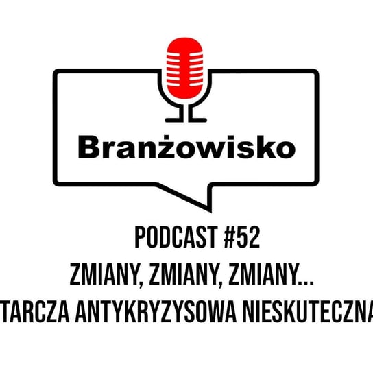 #52 Zmiany, zmiany, zmiany... Tarcza antykryzysowa nieskuteczna? - Branżowisko - podcast - audiobook Opracowanie zbiorowe