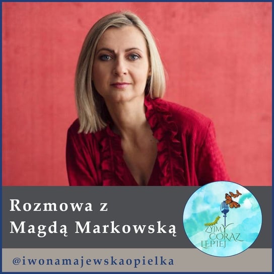 #521 Magda Markowska - Żyjmy Coraz Lepiej - podcast - audiobook Kniat Tomek, Majewska-Opiełka Iwona