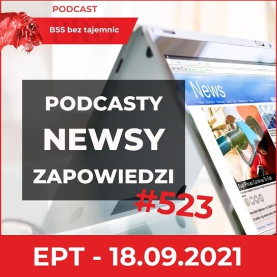 #523 Podcasty, Newsy, Wydarzenia, czyli Ekspresowe Podsumowanie Tygodnia na dzień 18 września 2021 - BSS bez tajemnic - podcast Doktór Wiktor