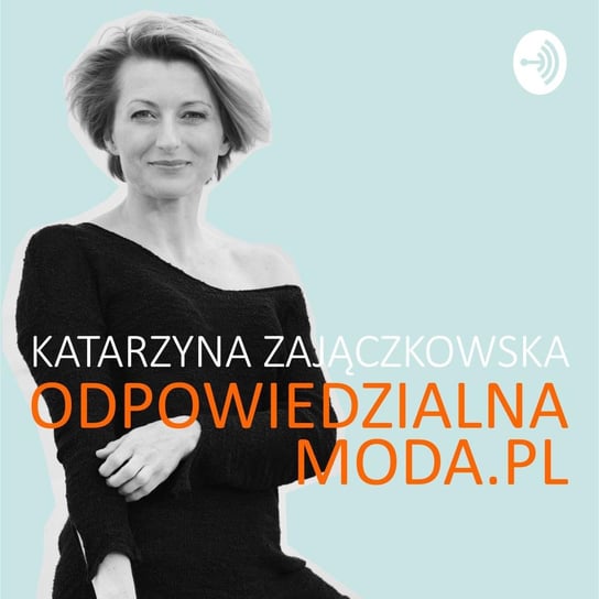 #53 Anna Orska. Pod prąd - Odpowiedzialna moda - podcast Zajączkowska Katarzyna
