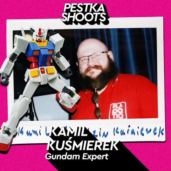 #53 Gundam Expert - Kamil Kuśmierek - Pestka Shoots - podcast - audiobook Pestka Maciej