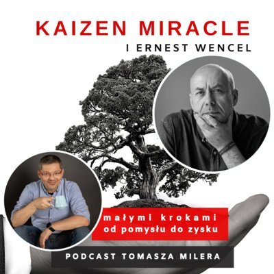 #53 Jak ponownie zostać menedżerem? Rozmowa z Ernestem Wenclem. - Kaizen Miracle - małymi krokami od pomysłu do zysku - podcast Miler Tomasz