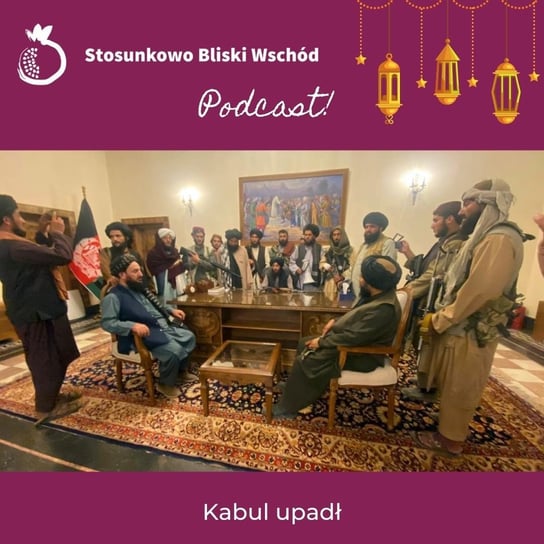 #53 Kabul upadł - Stosunkowo Bliski Wschód - podcast Katulski Jakub, Zębala Dominika
