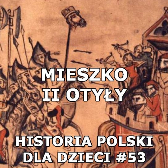 #53 Mieszko II Otyły - Historia Polski dla dzieci - podcast Borowski Piotr
