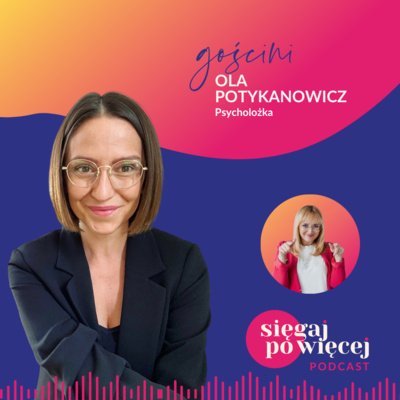 #53 Rozmowa z Olą Potykanowicz o dobrostanie - Sięgaj po więcej - podcast Faliszewska Malwina