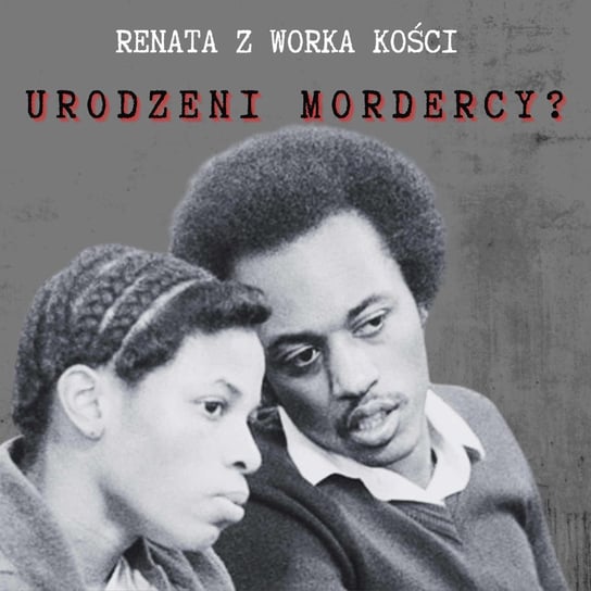 #53 Urodzeni mordercy? - Renata z Worka Kości - podcast Renata Kuryłowicz