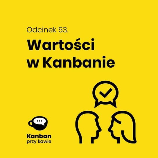 #53 Wartości Kanbanu - Kanban przy kawie - podcast Orszewski Radosław