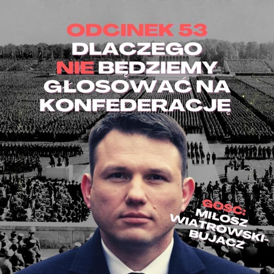 #53Dlaczego nie będziemy głosować na Konfederacje [+18] Gość: Miłosz Wiatrowski-Bujacz - Samiec beta - podcast Mateusz Płocha, Szymon Żurawski