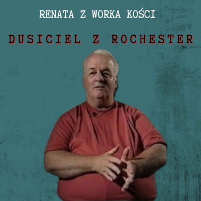 #54 Dusiciel z Rochester - Renata z Worka Kości - podcast Renata Kuryłowicz