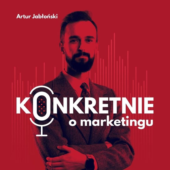 #54 Egobait - strategia tworzenia treści - Konkretnie o marketingu - podcast - audiobook Jabłoński Artur