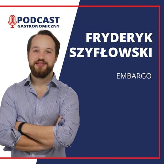#54 Fryderyk Szydłowski - Embargo - Podcast gastronomiczny - podcast Głomski Sławomir