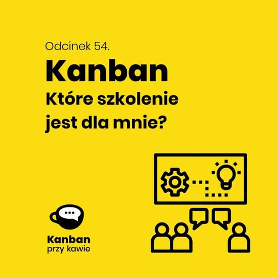 #54 Kanban - które szkolenie jest dla mnie? - Kanban przy kawie - podcast Orszewski Radosław