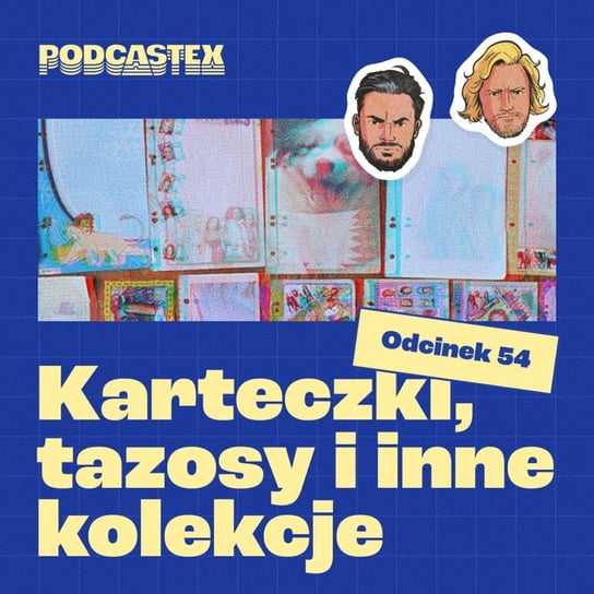 #54 Karteczki, tazosy i inne kolekcje - Podcastex - podcast o latach 90 - podcast Przybyszewski Bartek, Witkowski Mateusz