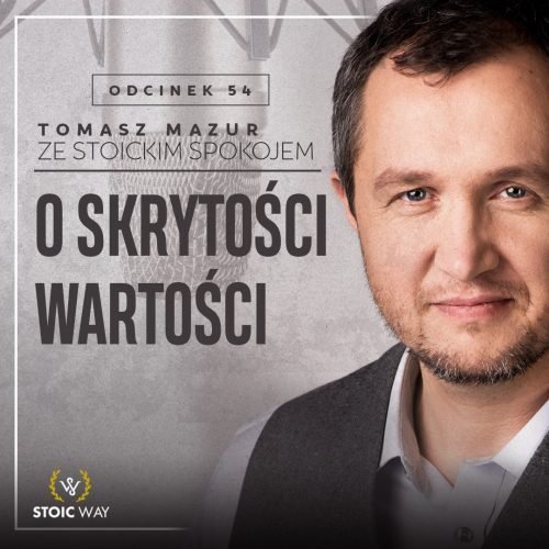 #54 O skrytości wartości - Ze stoickim spokojem - podcast Mazur Tomasz