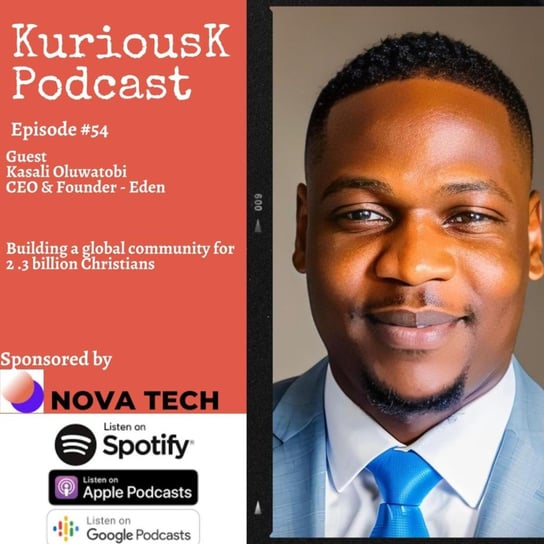 #54 Tobi Kasali- Building a global community for 2.3 billion Christians - Kurious K - podcast Ogungbile Kolapo