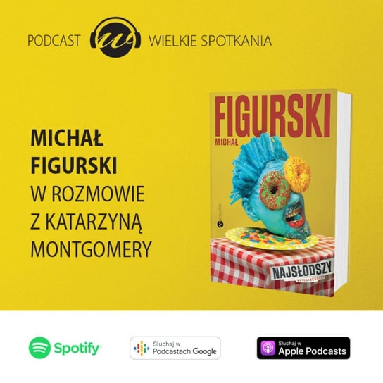 #54 Wielkie Spotkania - Michał Figurski - Wielkie spotkania - podcast Montgomery Katarzyna
