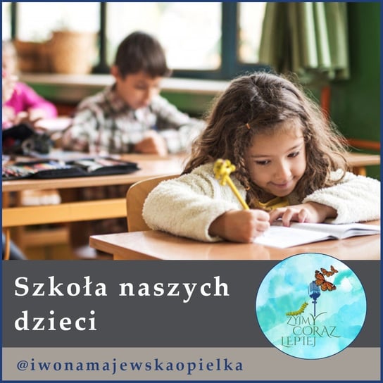 #542 Szkoła naszych dzieci - Żyjmy Coraz Lepiej - podcast Kniat Tomek, Majewska-Opiełka Iwona