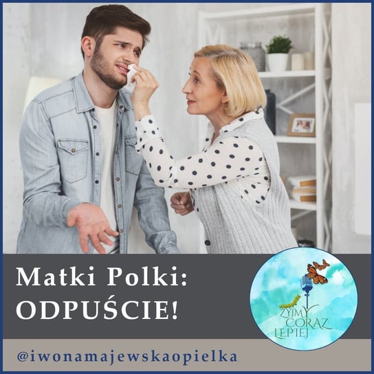 #543 Matki Polki: ODPUŚCIE! - Żyjmy Coraz Lepiej - podcast Kniat Tomek, Majewska-Opiełka Iwona