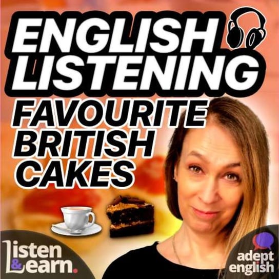 #547 7 Top British Cakes An English Listening Practice Topic - Learn English Through Listening - podcast Opracowanie zbiorowe