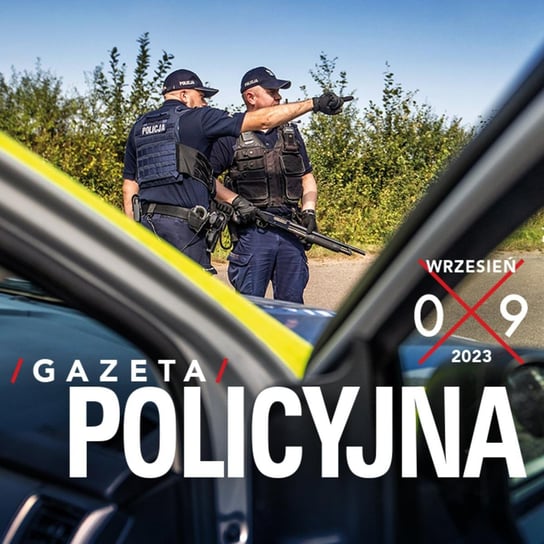 #55 Gazeta Policyjna - 09.2023 - Wspólnie bezpieczni - podcast Opracowanie zbiorowe
