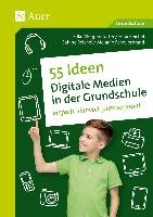 55 Ideen Digitale Medien in der Grundschule Meggendorfer Sigrid, Scheuerbrand M., Reichel F., Reich S.