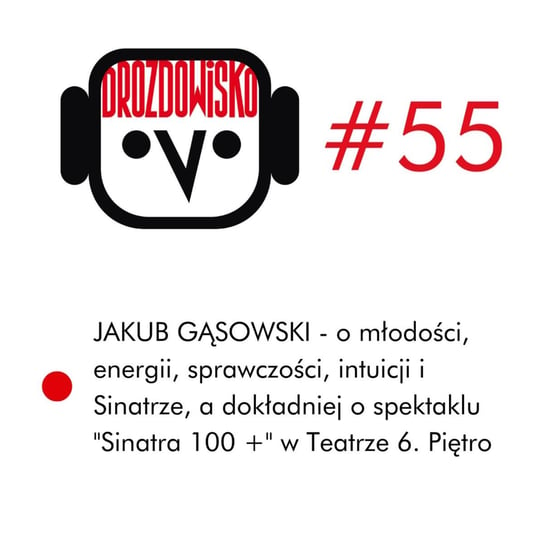 #55 Jakub (Kuba) Gąsowski i Sinatra w tle - Drozdowisko - podcast Drozda Teresa