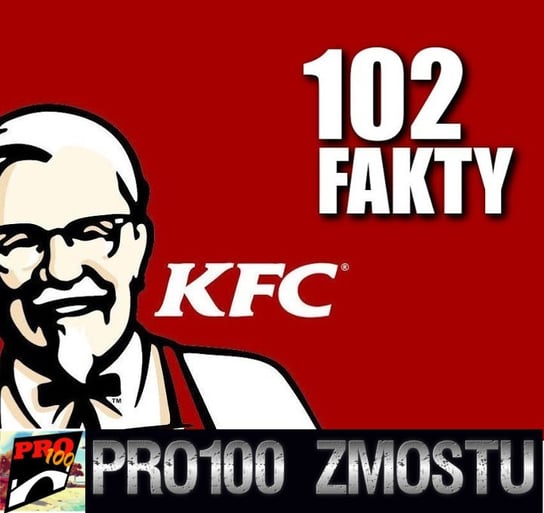 #55 KFC - 102 fakty - Pro100 Zmostu - podcast Sobolewski Michał