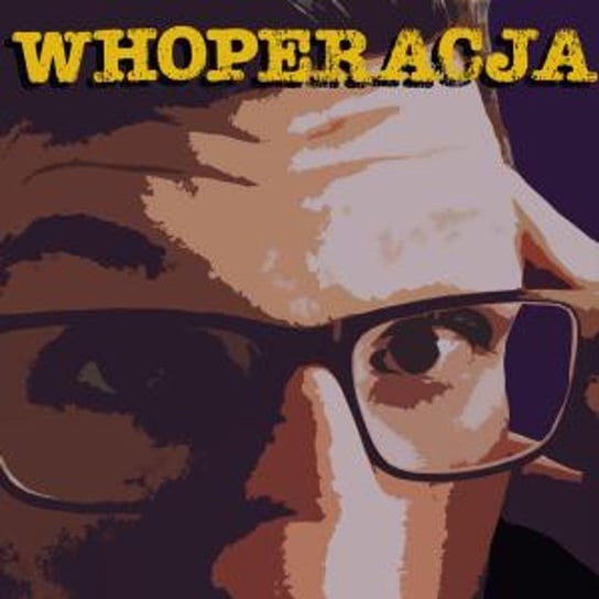 #55 Martwię się - Whoperacja -podcast Śmietana Marcin