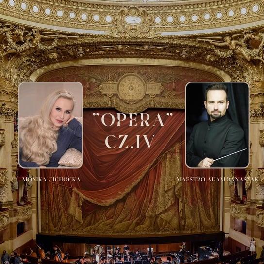 #55 „Opera – cz. IV” Opera, Teatr, Sztuka, Dźwięk, Muzyka | Monika Cichocka, Maestro Adam Banaszak - Monika Cichocka Wysoka Świadomość - podcast Cichocka Monika
