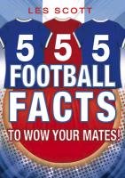 555 Football Facts To Wow Your Mates! Scott Les