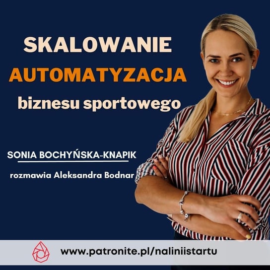 #56 Skalowanie i automatyzacja biznesu sportowego - Sonia Bochyńska-Knapik - Dziewczyna Triathlonisty o sporcie - podcast Bodnar Aleksandra