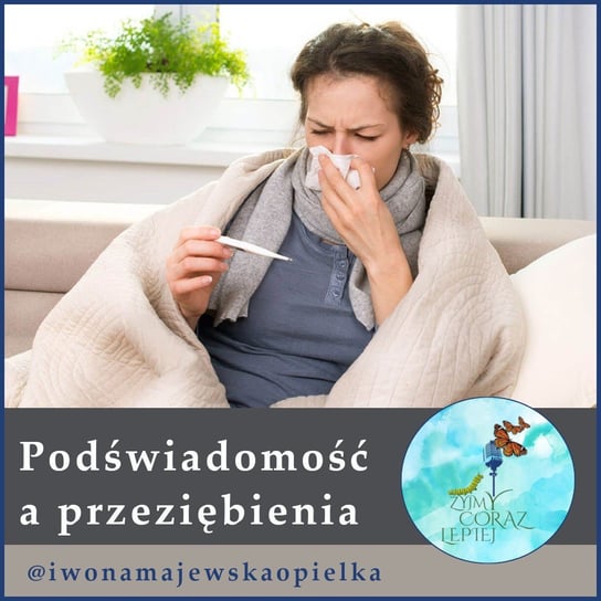 #562 Podświadomość a przeziębienia. - Żyjmy Coraz Lepiej - podcast Kniat Tomek, Majewska-Opiełka Iwona