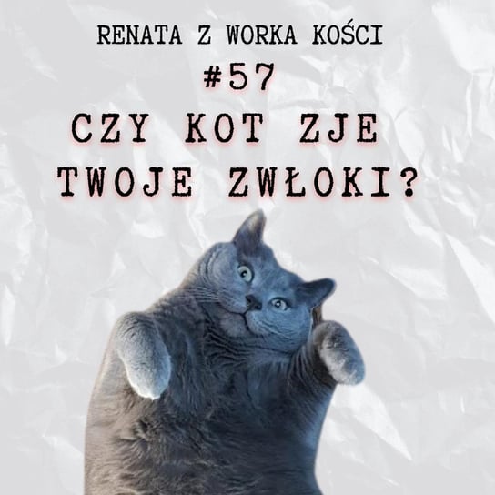 #57 Czy kot zje Twoje zwłoki? Zwierzęta i śmierć - Renata z Worka Kości - podcast Renata Kuryłowicz