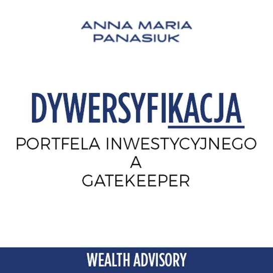 #57 Gatekeeper optymalizacja i dywersyfikacja portfela inwestycyjnego - skuteczne rozwiazanie - Wealth Advisory - Anna Maria Panasiuk - podcast Panasiuk Anna Maria