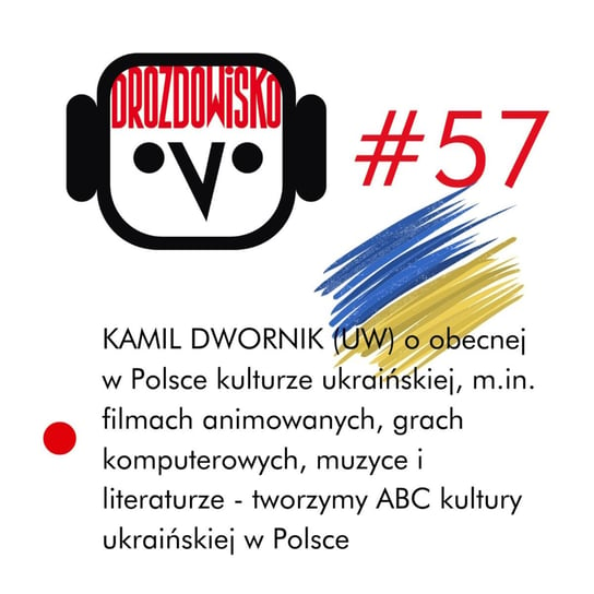 #57 Kamil Dwornik - abc ukraińskiej kultury w Polsce - Drozdowisko - podcast Drozda Teresa