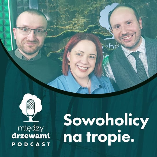 #57 Sowoholicy na tropie 2/2 [Rafał Śniegocki, Michał Wieciech] - Między drzewami - podcast Opracowanie zbiorowe