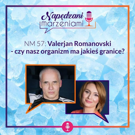 #57 Valerjan Romanovski – czy nasz organizm ma jakieś granice? - Napędzani marzeniami - podcast Borucka Joanna