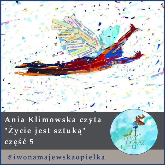 #575 Ania Klimowska czyta ”Życie jest sztuką” część 5 - Żyjmy Coraz Lepiej - podcast Kniat Tomek, Majewska-Opiełka Iwona