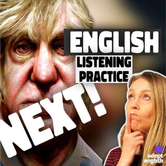 #575 Boris Johnson Is Gone What Does This Mean For The UK - Learn English Through Listening - podcast Opracowanie zbiorowe