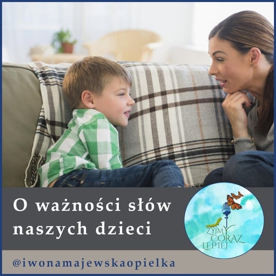 #578 O ważności słów naszych dzieci. - Żyjmy Coraz Lepiej - podcast Kniat Tomek, Majewska-Opiełka Iwona
