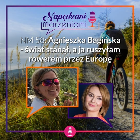 #58 Agnieszka Bagińska – świat stanął, a ja ruszyłam rowerem przez Europę Borucka Joanna