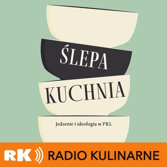 #58 Bookcast - Ślepa kuchnia PRL. Rozmowa z autorką Moniką Milewską - Radio Kulinarne - podcast Dutkiewicz Wilczyński