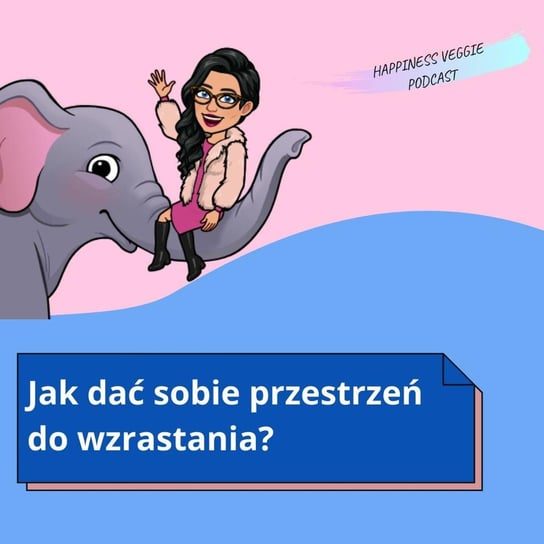 #58 Jak dać sobie przestrzeń do wzrastania? - Wzmacniaj swoją pewność siebie - podcast - audiobook Happiness Veggie