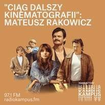 #58 Mateusz Rakowicz - Ciąg dalszy kinematografii - podcast Radio Kampus, Pietrzak Alek