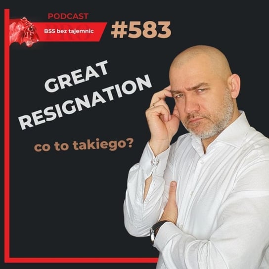 #583 Co to jest "great resignation"? - BSS bez tajemnic - podcast Doktór Wiktor