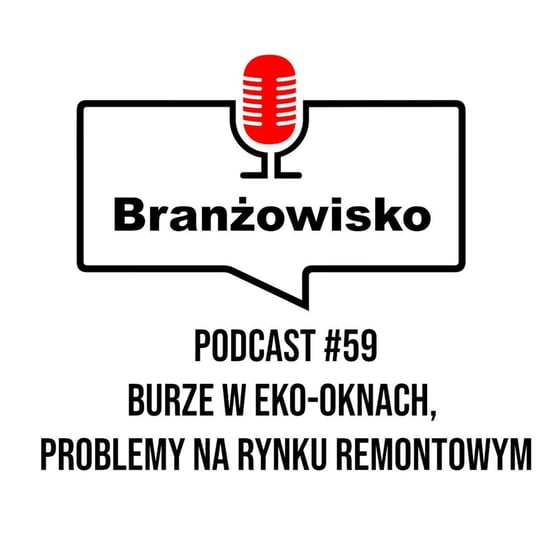 #59 Burze w Eko-Oknach, problemy na rynku remontowym - Branżowisko - podcast Opracowanie zbiorowe