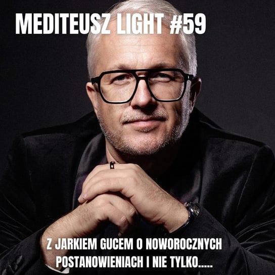 #59 Light - Jarek Guc o noworocznych postanowieniach i nie tylko .... - MEDITEUSZ - podcast Opracowanie zbiorowe