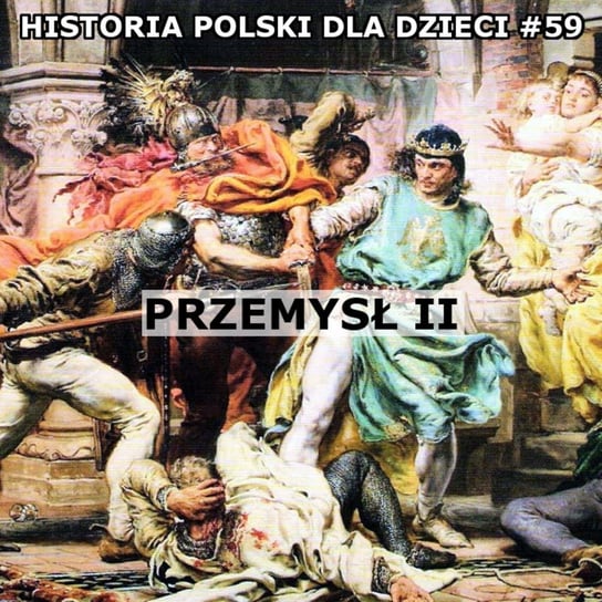 #59 Przemysł II - Historia Polski dla dzieci - podcast Borowski Piotr