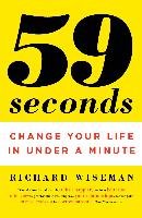 59 Seconds: Change Your Life in Under a Minute Wiseman Richard