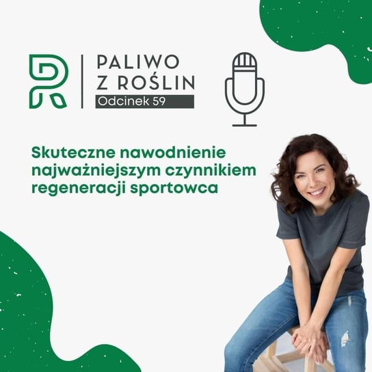 #59 Skuteczne nawodnienie najważniejszym czynnikiem regeneracji sportowca Sylwia - Paliwo z roślin - podcast Maksym Sylwia